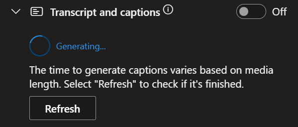 Caption/transcript files may take a while to generate depending on the length of the video. You can use the Refresh button to check If it has finished yet.
