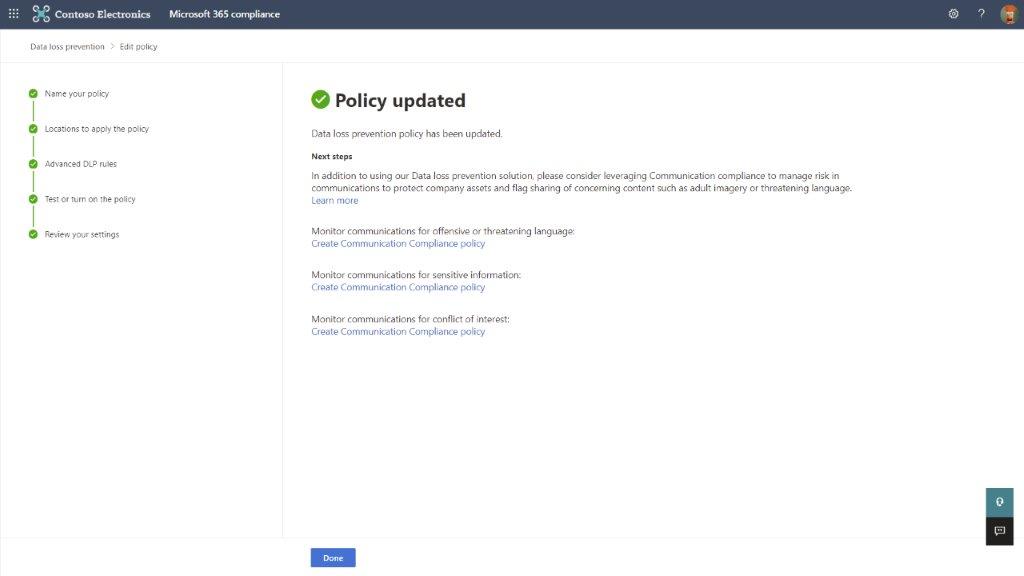 With this update, you will now be given the option to configure a relevant policy in Communication Compliance within the Microsoft 365 compliance center at the end of the DLP policy configuration flow.