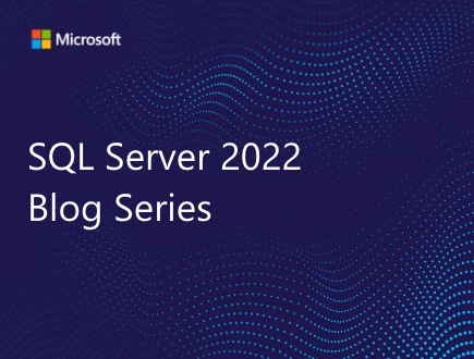 SQL Server 2022 Blog Series.