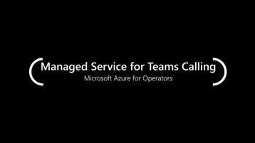 Managed Service for Teams Calling with Microsoft Azure for Operators.
